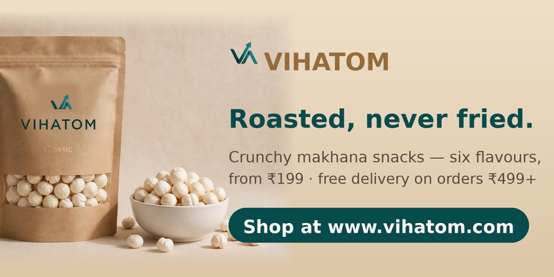 Vihatom - Roasted, never fried. Crunchy makhana snacks, six flavours, from Rs 199. Shop at www.vihatom.com